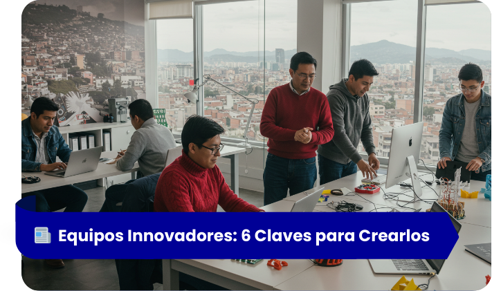 6 claves de éxito para transformar tu empresa con equipos innovadores