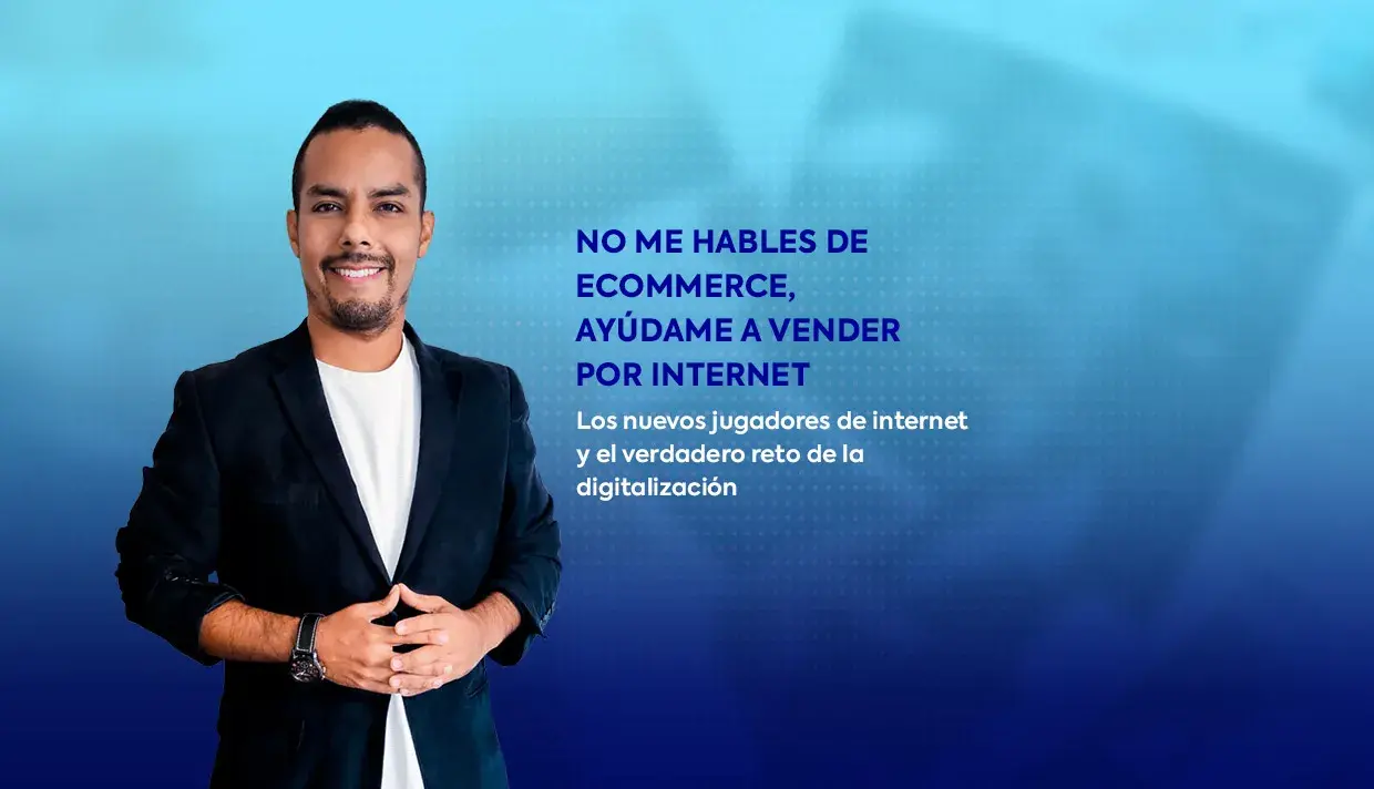 No me hables de ecommerce, ayúdame a vender más por internet